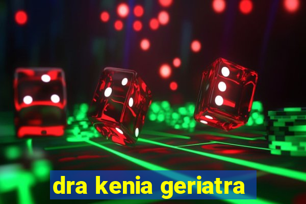 dra kenia geriatra