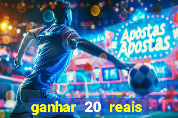 ganhar 20 reais por cadastro