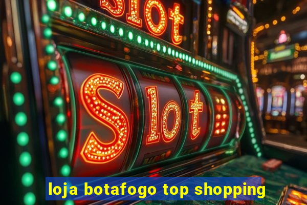 loja botafogo top shopping