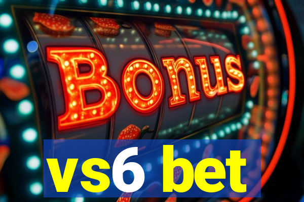 vs6 bet