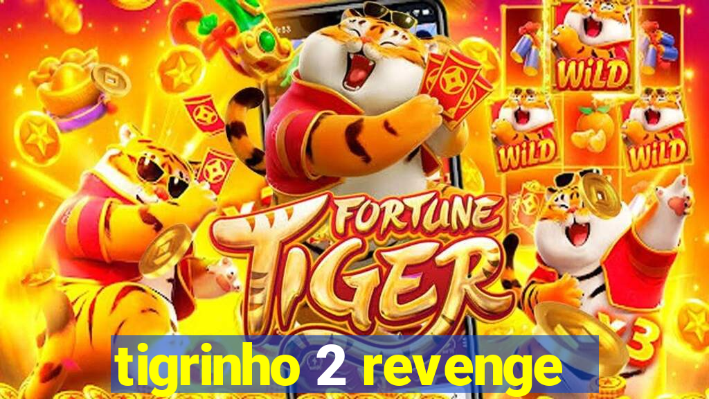 tigrinho 2 revenge