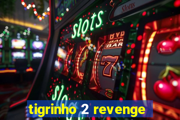 tigrinho 2 revenge