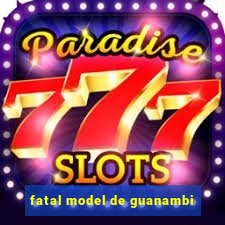fatal model de guanambi
