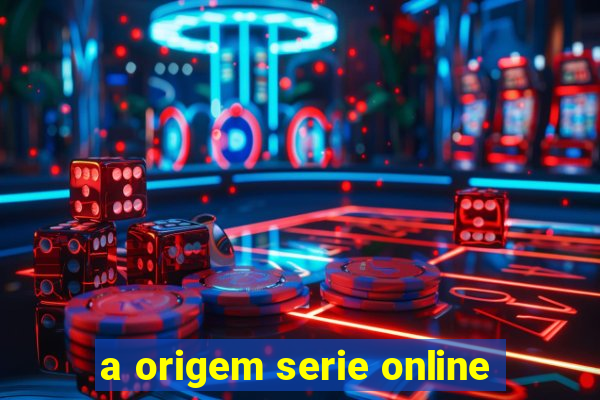 a origem serie online