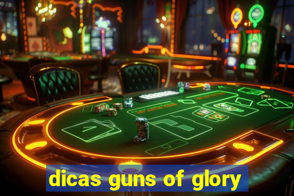 dicas guns of glory