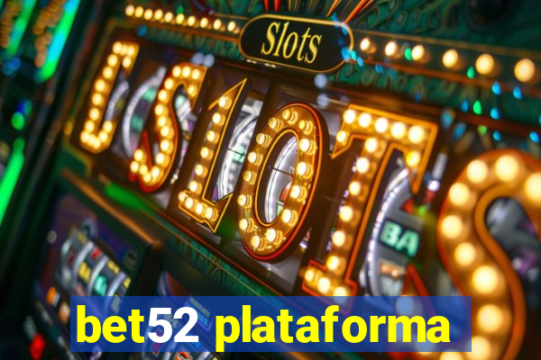 bet52 plataforma