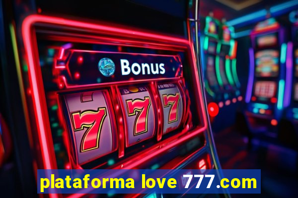 plataforma love 777.com