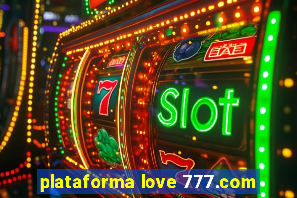 plataforma love 777.com