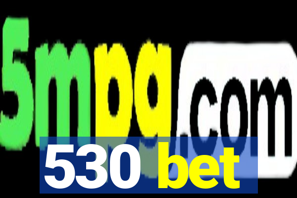 530 bet
