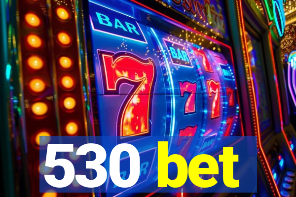 530 bet