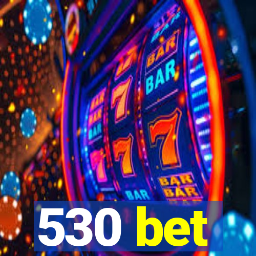 530 bet