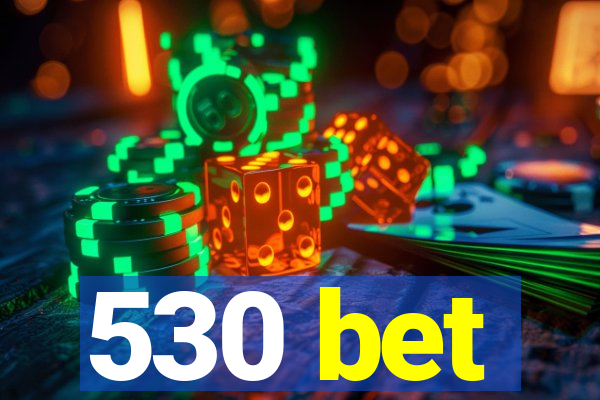 530 bet