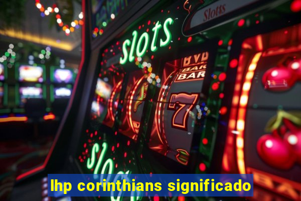 lhp corinthians significado