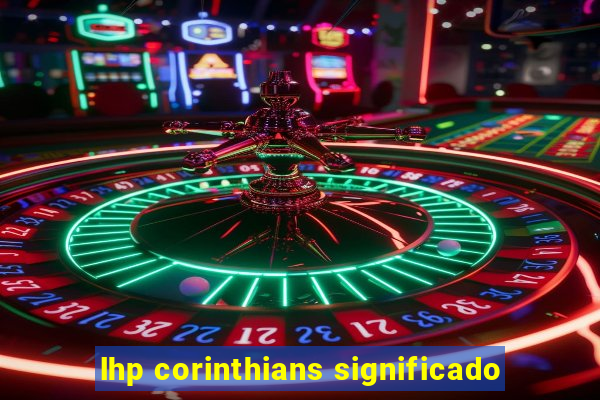 lhp corinthians significado