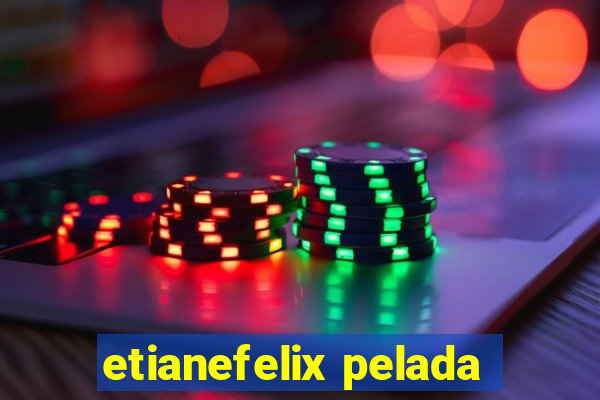 etianefelix pelada