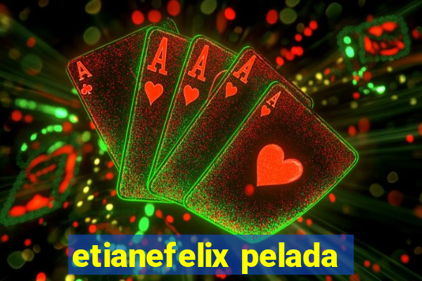 etianefelix pelada