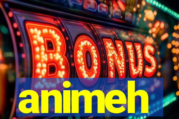 animeh