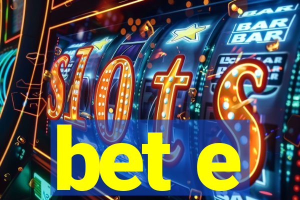 bet e