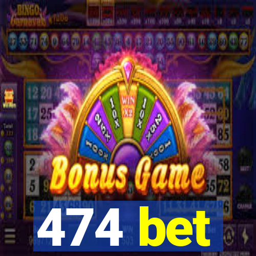 474 bet