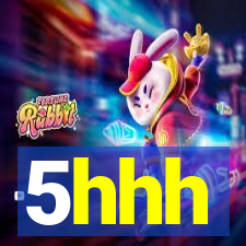 5hhh
