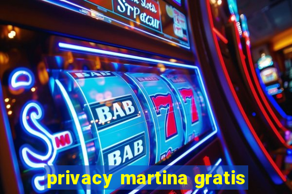 privacy martina gratis