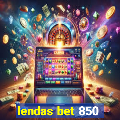 lendas bet 850