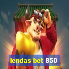 lendas bet 850