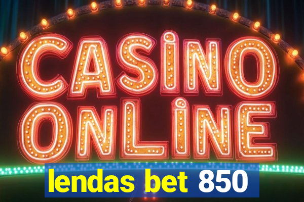 lendas bet 850
