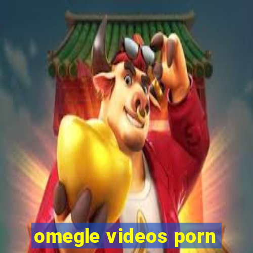 omegle videos porn