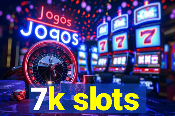 7k slots