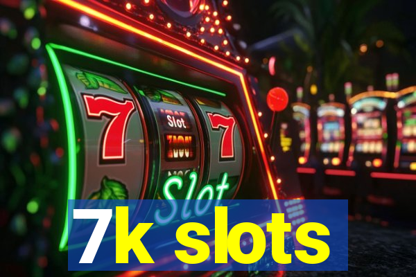 7k slots