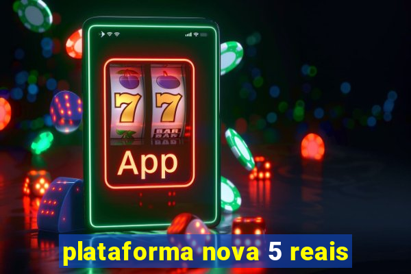 plataforma nova 5 reais