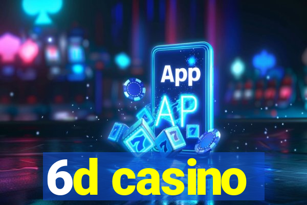 6d casino