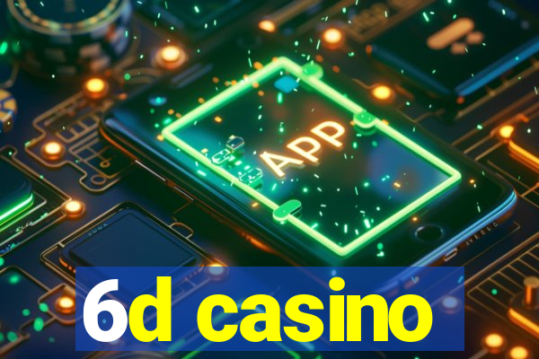 6d casino