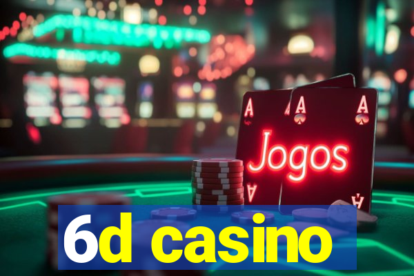 6d casino