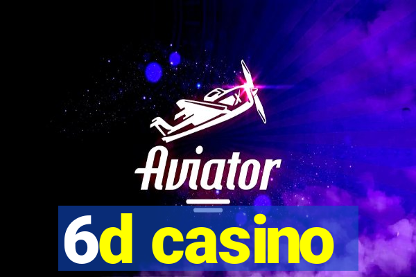 6d casino
