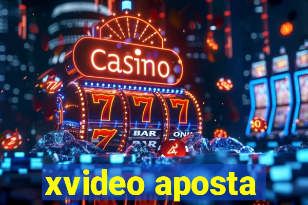 xvideo aposta