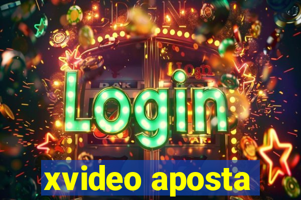 xvideo aposta