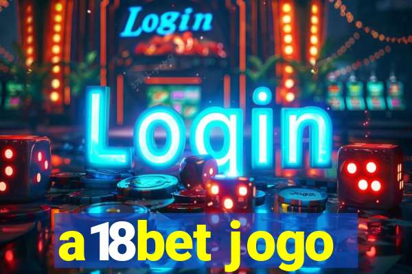 a18bet jogo
