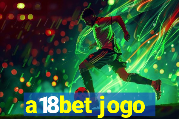 a18bet jogo