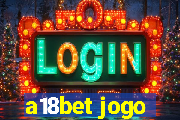 a18bet jogo