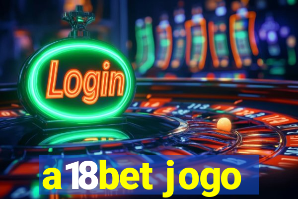 a18bet jogo