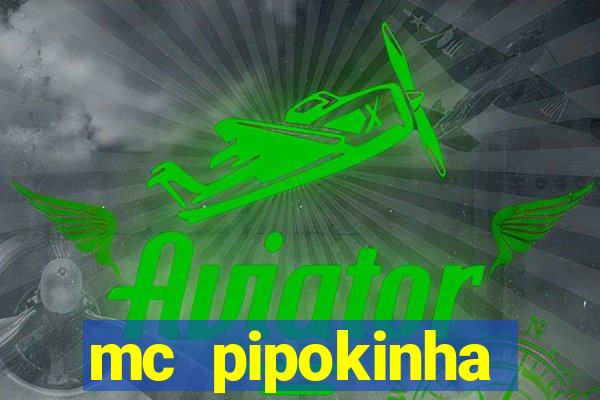 mc pipokinha transando telegram