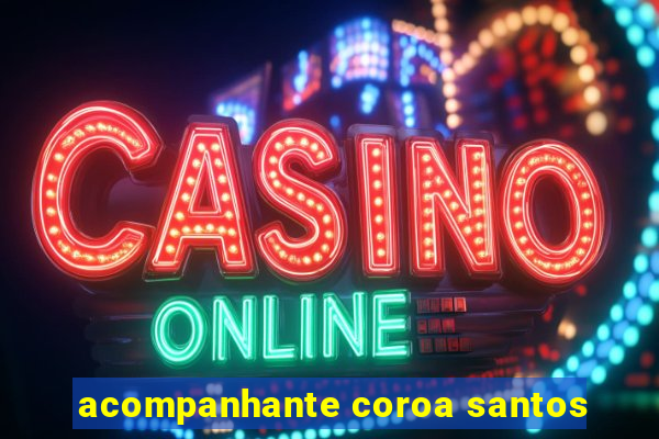 acompanhante coroa santos