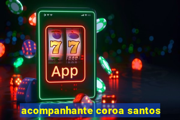 acompanhante coroa santos