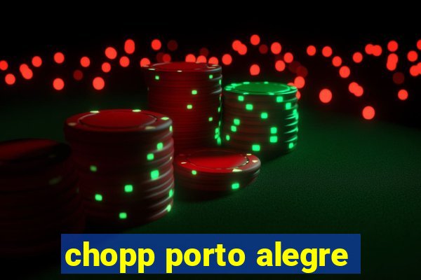 chopp porto alegre