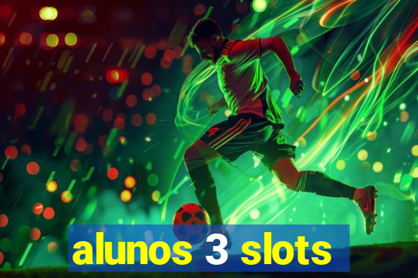 alunos 3 slots