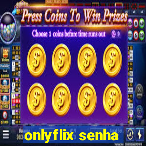 onlyflix senha