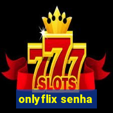 onlyflix senha