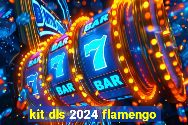 kit dls 2024 flamengo